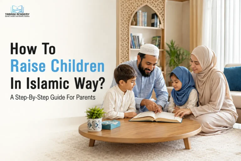How To Raise Children In Islamic Way? A Step-By-Step Guide For Parents