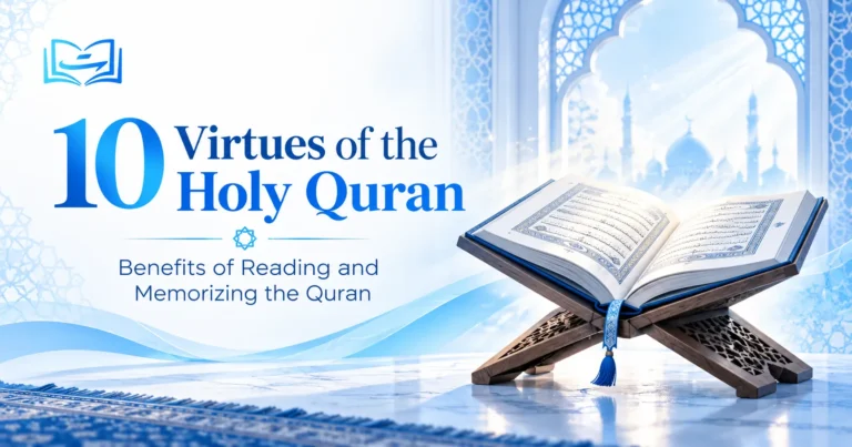 10 Virtues of the Holy Quran – Benefits of Reading and Memorizing the Quran
