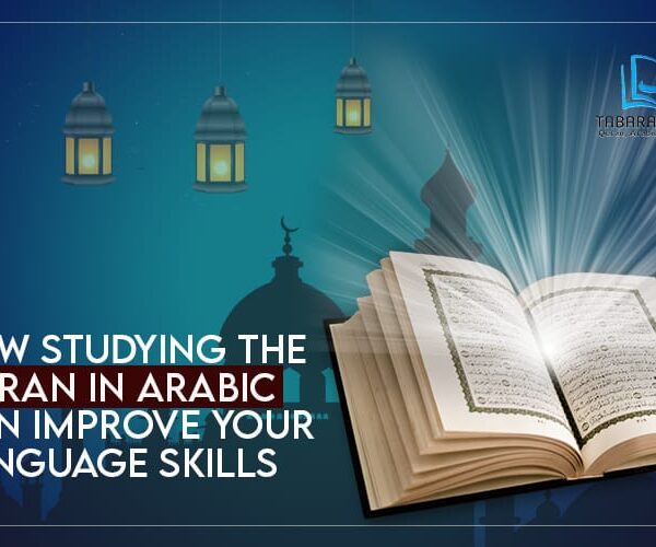 How Studying the Quran in Arabic can Help Improve Your Language Skills